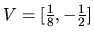 $V=[\frac18,-\frac12]$