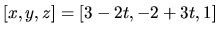 $[x,y,z]=[3-2t,-2+3t,1]$