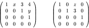 \begin{displaymath}\left( \begin{array}{cccc}
1 & x & 3 & 4 \\
0 & 0 & 1 & y \...
...& 3 & 0 \\
0 & 0 & 0 & 1 \\
0 & 0 & 0 & 0 \end{array}\right) \end{displaymath}