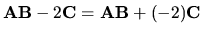 ${\bf AB} -2{\bf C}={\bf AB}+(-2){\bf C}$