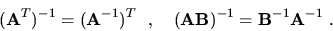 \begin{displaymath}({\bf A}^T)^{-1}=({\bf A}^{-1})^T\ \ ,\ \ \
({\bf AB})^{-1}={\bf B}^{-1}{\bf A}^{-1}\ .\end{displaymath}