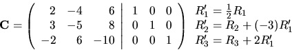 \begin{displaymath}{\bf C}=\left( \begin{array}{rrr}
2 & -4 & 6 \\
3 & -5 & 8 ...
...=\frac12 R_1 \\ R'_2=R_2+(-3)R'_1 \\ R'_3=R_3+2R'_1 \end{array}\end{displaymath}