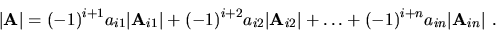 \begin{displaymath}
\vert{\bf A}\vert=(-1)^{i+1}a_{i1}\vert{\bf A}_{i1}\vert +
...
...i2}\vert
+\ldots + (-1)^{i+n}a_{in}\vert{\bf A}_{in}\vert \ .
\end{displaymath}