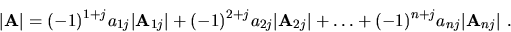 \begin{displaymath}
\vert{\bf A}\vert=(-1)^{1+j}a_{1j}\vert{\bf A}_{1j}\vert +
...
...2j}\vert
+\ldots + (-1)^{n+j}a_{nj}\vert{\bf A}_{nj}\vert \ .
\end{displaymath}