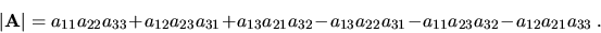 \begin{displaymath}\vert{\bf A}\vert=a_{11}a_{22}a_{33}+a_{12}a_{23}a_{31}+
a_{1...
...a_{13}a_{22}a_{31} -
a_{11}a_{23}a_{32} - a_{12}a_{21}a_{33}\ .\end{displaymath}