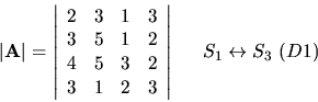 \begin{displaymath}\vert{\bf A}\vert=\left\vert \begin{array}{rrrr}
2 & 3 & 1 & ...
... \ \ \begin{array}{l}
S_1\leftrightarrow S_3\ (D1) \end{array}\end{displaymath}