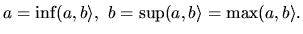 $ a=\inf ( a,b\rangle,\ b=\sup ( a,b\rangle =\max ( a,b\rangle.$