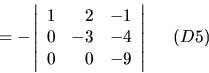 \begin{displaymath}= - \left\vert \begin{array}{rrr}
1 & 2 & -1 \\
0 & -3 & -4 ...
...\end{array}\right\vert \ \ \ \begin{array}{l}
(D5) \end{array}\end{displaymath}