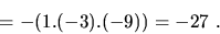 \begin{displaymath}= - (1.(-3).(-9)) = -27\ .\end{displaymath}