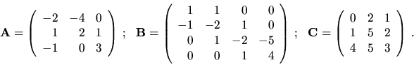 \begin{displaymath}{\bf A}= \left( \begin{array}{rrr}
-2 & -4 & 0 \\
1 & 2 & 1\...
...r}
0 & 2 & 1 \\
1 & 5 & 2 \\
4 & 5 & 3 \end{array}\right) \ .\end{displaymath}
