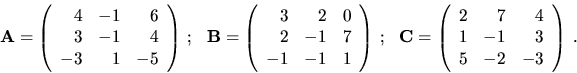 \begin{displaymath}{\bf A}= \left( \begin{array}{rrr}
4 & -1 & 6\\
3 & -1 & 4 \...
...2 & 7 & 4 \\
1 & -1 & 3 \\
5 & -2 & -3 \end{array}\right)\ . \end{displaymath}