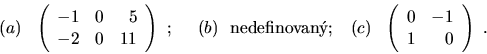 \begin{displaymath}
% latex2html id marker 10416
(a)\ \ \left( \begin{array}{rr...
...left( \begin{array}{rr}
0 & -1 \\
1 & 0 \end{array}\right) \ .\end{displaymath}