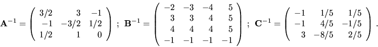 \begin{displaymath}{\bf A}^{-1}= \left( \begin{array}{rrr}
3/2 & 3 & -1 \\
-1 &...
...5 \\
-1 & 4/5 & -1/5 \\
3 & -8/5 & 2/5 \end{array}\right) \ .\end{displaymath}