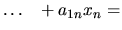 $\textstyle \ldots \hspace{3mm} + a_{1n}x_n =$