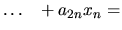 $\textstyle \ldots \hspace{3mm} + a_{2n}x_n =$