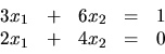 \begin{displaymath}
\begin{array}{rrrrr}
3x_1 & + & 6x_2 & = & 1 \\
2x_1 & + & 4x_2 & = & 0 \\
\end{array}\end{displaymath}