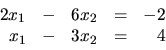 \begin{displaymath}
\begin{array}{rrrrr}
2x_1 & - & 6x_2 & = & -2 \\
x_1 & - & 3x_2 & = & 4 \\
\end{array}\end{displaymath}