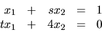 \begin{displaymath}
\begin{array}{rrrrr}
x_1 & + & sx_2 & = & 1 \\
tx_1 & + & 4x_2 & = & 0 \\
\end{array}\end{displaymath}