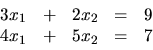 \begin{displaymath}
\begin{array}{rrrrr}
3x_1 & + & 2x_2 & = & 9 \\
4x_1 & + & 5x_2 & = & 7 \\
\end{array}\end{displaymath}