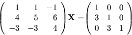 \begin{displaymath}
{
{
\left(
\begin{array}{rrr}
1 & 1 & -1 \\
-4 & -5 & ...
... 0 \\
3 & 1 & 0 \\
0 & 3 & 1 \\
\end{array} \right)
}
}
\end{displaymath}