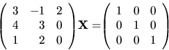 \begin{displaymath}
{
{
\left(
\begin{array}{rrr}
3 & -1 & 2 \\
4 & 3 & 0 ...
... 0 \\
0 & 1 & 0 \\
0 & 0 & 1 \\
\end{array} \right)
}
}
\end{displaymath}