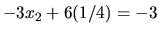 $-3x_2 + 6(1/4)=-3$