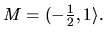 $M=(-\frac{1}{2},1\rangle .$