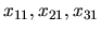 $x_{11}, x_{21}, x_{31}$