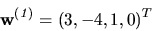 \begin{displaymath}
{
{\bf w^{(\it 1)}}
=
(3,-4,1,0)^T
}
\end{displaymath}