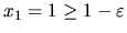 $ x_1 =1 \geq 1-\varepsilon$