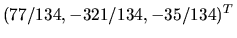 ${(77/134,-321/134,-35/134)^T}$