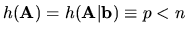 $h({\bf A}) = h({\bf A\vert b}) \equiv
p < n $