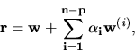 \begin{displaymath}
\bf r = \bf w + \sum _{i=1}^{n-p} \alpha_i \bf w^{(\it i)} ,
\end{displaymath}