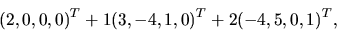 \begin{displaymath}
(2,0,0,0)^T + 1(3,-4,1,0)^T + 2(-4,5,0,1)^T,
\end{displaymath}