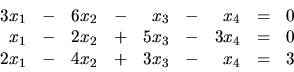 \begin{displaymath}
\begin{array}{rrrrrrrrr}
3x_1 & - & 6x_2 & - & x_3 & - & x...
...
2x_1 & - & 4x_2 & + & 3x_3 & - & x_4 & = & 3 \\
\end{array}\end{displaymath}