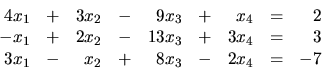 \begin{displaymath}
\begin{array}{rrrrrrrrr}
4x_1 & + & 3x_2 & - & 9x_3 & + & ...
... 3x_1 & - & x_2 & + & 8x_3 & - & 2x_4 & = & -7 \\
\end{array}\end{displaymath}