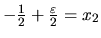 $ -\frac{1}{2}
+\frac{\varepsilon}{2} =x_2$