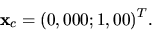 \begin{displaymath}{ \bf x}_c =(0,000; 1,00)^T.\end{displaymath}