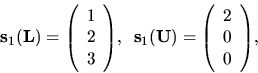 \begin{displaymath}
{
{ \bf s}_1({ \bf L}) = {
\left(
\begin{array}{r}
1 \\
...
...egin{array}{r}
2 \\
0 \\
0 \\
\end{array} \right)
},
}
\end{displaymath}