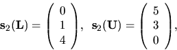 \begin{displaymath}
{
{ \bf s}_2({ \bf L}) = {
\left(
\begin{array}{r}
0 \\
...
...egin{array}{r}
5 \\
3 \\
0 \\
\end{array} \right)
},
}
\end{displaymath}