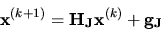 \begin{displaymath}
{\bf x}^{(k+1)} = {\bf H_J x}^{(k)} +{\bf g_J} \end{displaymath}