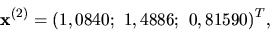 \begin{displaymath}
{\bf x}^{(2)} =(1,0840;\ 1,4886;\ 0,81590)^T,\end{displaymath}