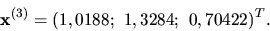 \begin{displaymath}
{\bf x}^{(3)} =(1,0188;\ 1,3284;\ 0,70422)^T.\end{displaymath}