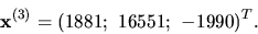 \begin{displaymath}{\bf x}^{(3)} =(1881;\ 16551;\ -1990)^T.\end{displaymath}