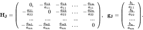 \begin{displaymath}
{
{ \bf H}_{{\bf J}} =
{
\left(
\begin{array}{rrrrr}
0,...
...
.... \\
\frac{b_n}{a_{nn}} \\
\end{array} \right)
}.
}
\end{displaymath}