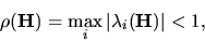 \begin{displaymath}
\rho({ \bf H}) =\max_{i}\vert\lambda_i({ \bf H})\vert <1,
\end{displaymath}