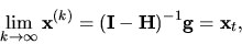 \begin{displaymath}\lim_{k \rightarrow \infty}{ \bf x}^{(k)} = ({ \bf I}-{ \bf H})^{-1}{ \bf g}={ \bf x}_t, \end{displaymath}