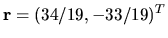 $ {\bf r } = ( 34/19, -33/19 )^T $