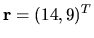 $ {\bf r } = (14, 9)^T $