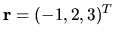 $ {\bf r } = (-1, 2, 3)^T $